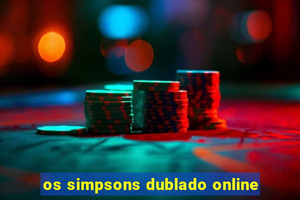 os simpsons dublado online